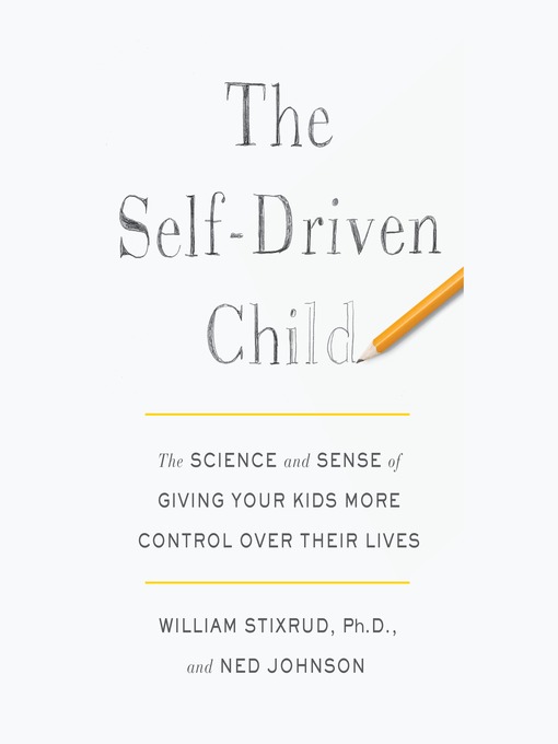 Title details for The Self-Driven Child by William Stixrud, PhD - Available